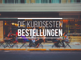 kurioseste Bestellungen in der Gastro